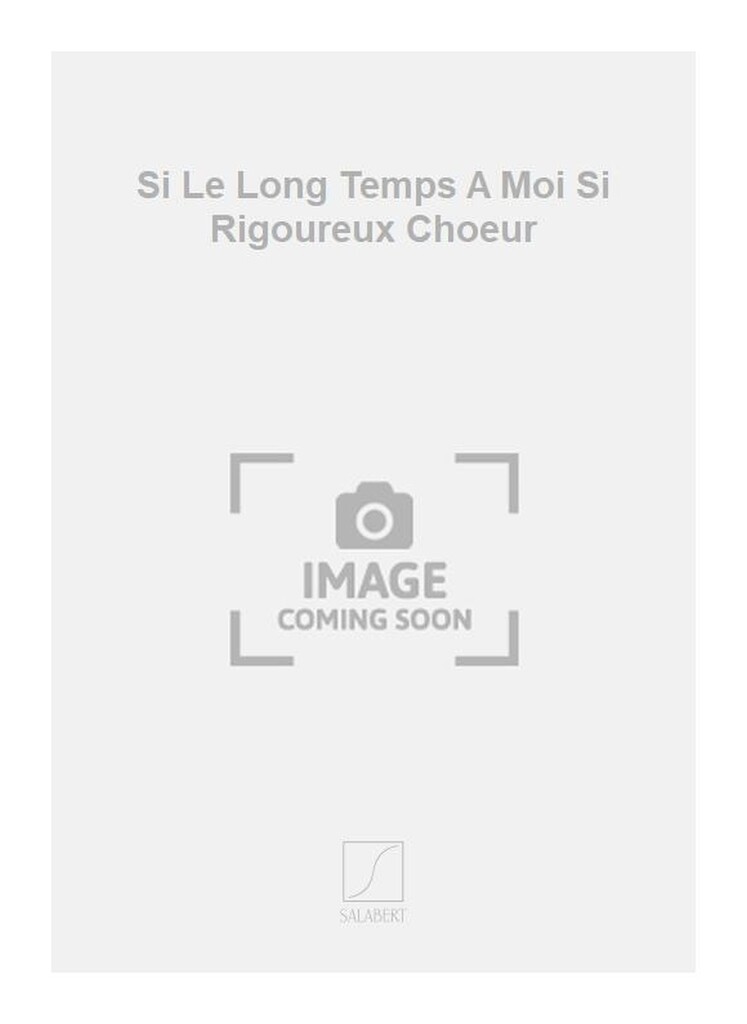 Si Le Long Temps A Moi Si Rigoureux Choeur